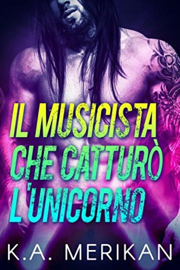 Il Musicista che cattur&ograve; l&rsquo;Unicorno (gay romance) (Underdogs Vol. 1)