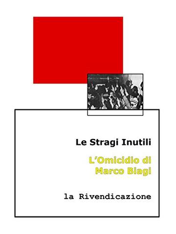 Le Stragi Inutili. L&rsquo;Omicidio di Marco Biagi: la Rivendicazione