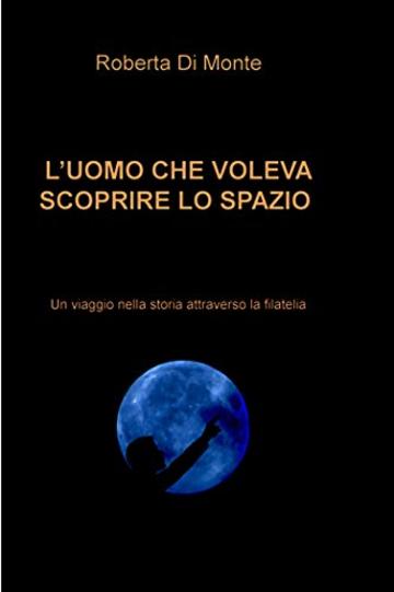L&rsquo;UOMO CHE VOLEVA SCOPRIRE LO SPAZIO