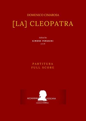 [La] Cleopatra: Partitura - Full Score (Edizione critica delle opere di Domenico Cimarosa Vol. 10)