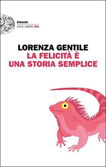 La felicit&agrave; &egrave; una storia semplice (Einaudi. Stile libero big)