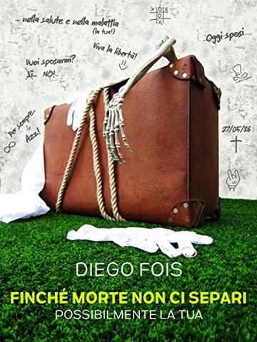Finch&eacute; morte non ci separi: Possibilmente la tua
