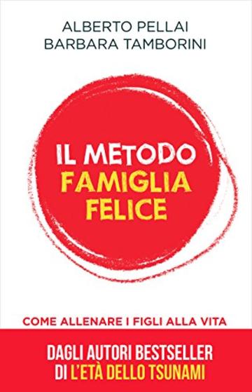 Il metodo famiglia felice: Come allenare i figli alla vita