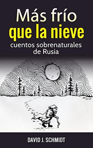 M&aacute;s fr&iacute;o que la nieve: cuentos sobrenaturales de Rusia (Spanish Edition)