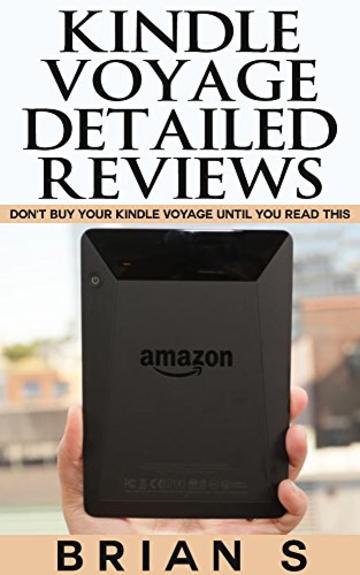 Kindle Voyage Detailed Reviews: Don&rsquo;t buy your Kindle Voyage until you read this (kindle voyage, kindle paperwhite, kindle cover, kindle origami covers, kindle ebook reader) (English Edition)