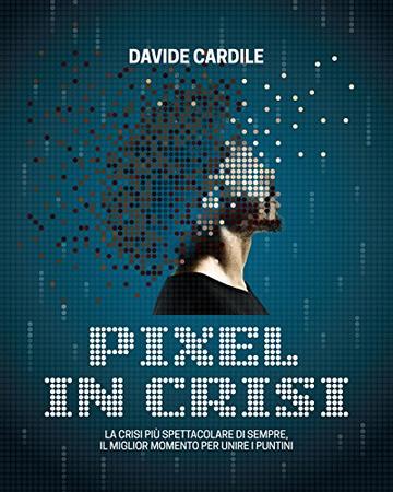 Pixel in crisi: La crisi pi&ugrave; spettacolare di sempre, il miglior momento per unire i puntini