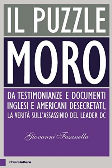 Il puzzle Moro: Da testimonianze e documenti inglesi e americani desecretati, la verit&agrave; sull&rsquo;assassinio del leader Dc