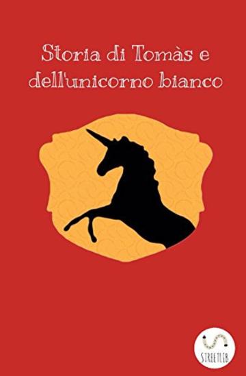 Storia di Tom&agrave;s e dell'unicorno bianco