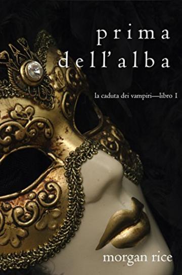 Prima dell&rsquo;Alba (La Caduta dei Vampiri&mdash;Libro 1)