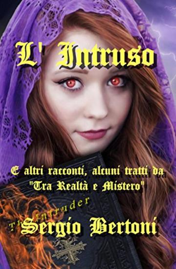 L' Intruso: E altri racconti, alcuni tratti da &ldquo;Tra Realt&agrave; e Mistero&rdquo;