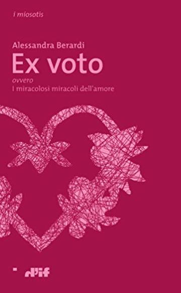 Ex  voto: ovvero I miracolosi miracoli dell'amore (i miosoot&igrave;s Vol. 26)