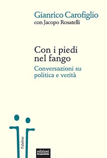 Con i piedi nel fango: Conversazioni su politica e verit&agrave;