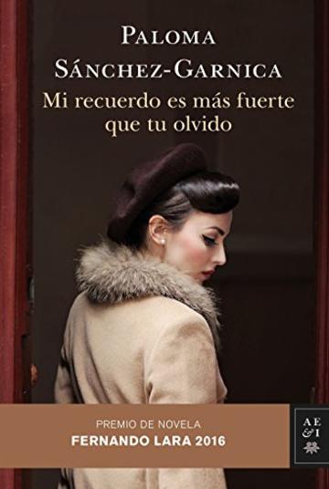 Mi recuerdo es m&aacute;s fuerte que tu olvido: Premio de Novela Fernando Lara 2016 (Volumen independiente)