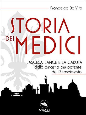 Storia dei Medici: L&rsquo;ascesa, l&rsquo;apice e la caduta della dinastia pi&ugrave; potente del Rinascimento