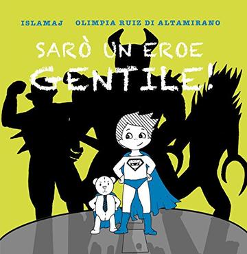 Sar&ograve; un eroe gentile!: Cosa serve davvero per essere un supereroe?