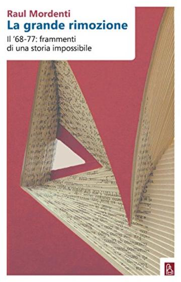 La grande rimozione: Il '68-77: frammenti di una storia impossibile