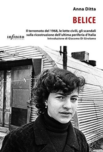 Belice: Il terremoto del 1968, le lotte civili, gli scandali sulla ricostruzione dell&rsquo;ultima periferia d&rsquo;Italia (iSaggi)