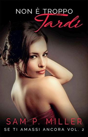 Non &egrave; troppo tardi (Se ti amassi ancora serie vol. 2)