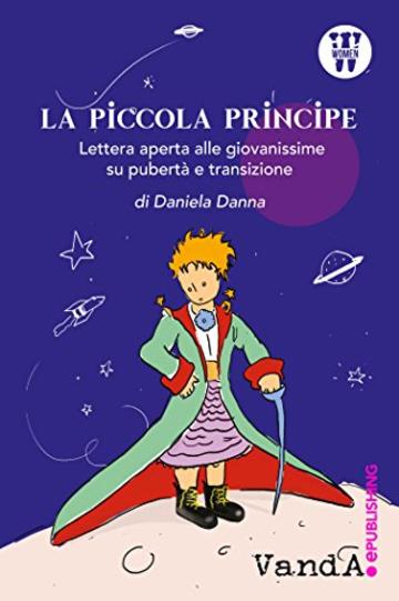 La Piccola Principe: Lettera aperta alle giovanissime su pubert&agrave; e transizione