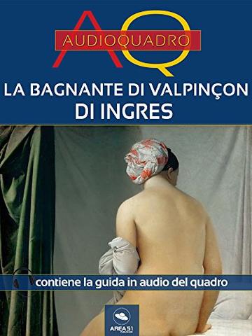 Audioquadro. La bagnante di Valpin&ccedil;on di Ingres