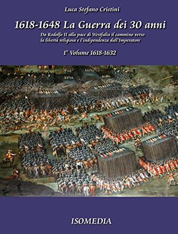 La guerra dei 30 anni - 1&deg; Volume 1618-1632 (IsoStoria)