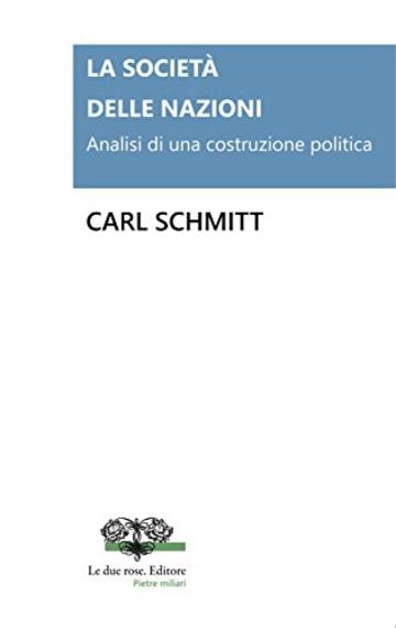 La Societ&agrave; delle Nazioni. Analisi di una costruzione politica (Le due rose. Editore - Pietre Miliari)