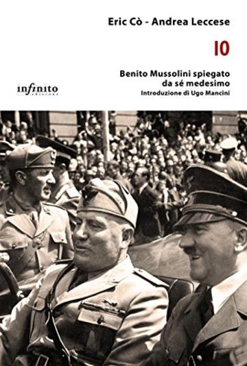 Io: Benito Mussolini spiegato da s&eacute; medesimo (iSaggi)