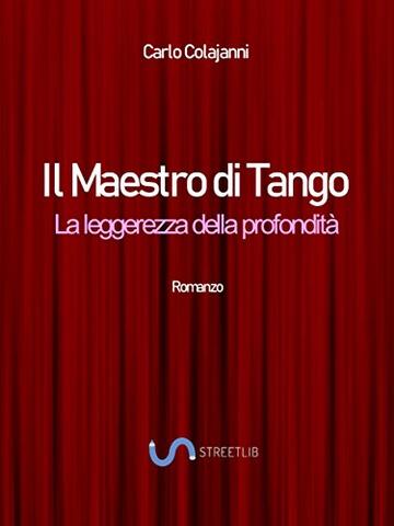Il Maestro di Tango. La leggerezza della profondit&agrave;