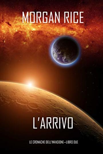 l&rsquo;Arrivo (Le cronache dell&rsquo;Invasione&mdash;Libro Due)