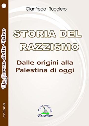 STORIA DEL RAZZISMO: Dalle origini alla Palestina di oggi (La Forza delle Idee Vol. 1)