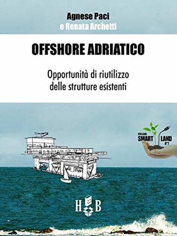 Offshore Adriatico: Opportunit&agrave; di riutilizzo delle strutture esistenti