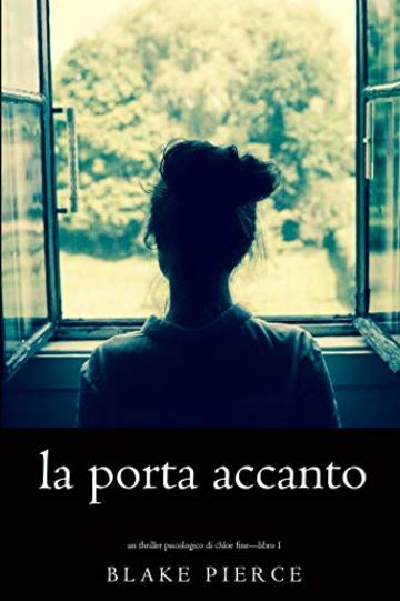 La Porta Accanto (Un Thriller Psicologico di Chloe Fine&mdash;Libro 1)
