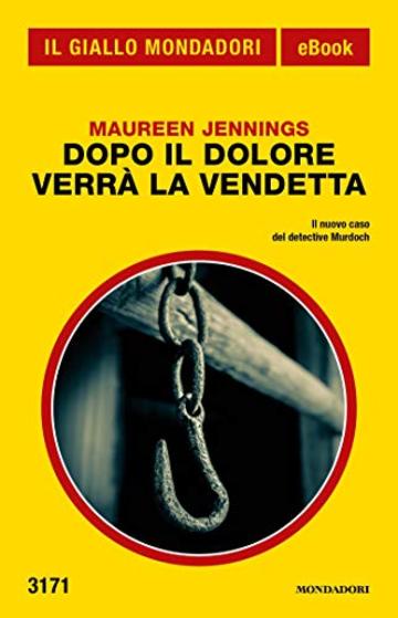 Dopo il dolore verr&agrave; la vendetta (Il Giallo Mondadori)