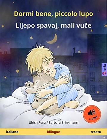 Dormi bene, piccolo lupo &ndash; Lijepo spavaj, mali vuče (italiano &ndash; croato). Libro per bambini bilingue con audiolibro MP3 da scaricare, da 2-4 anni (Sefa libri illustrati in due lingue)