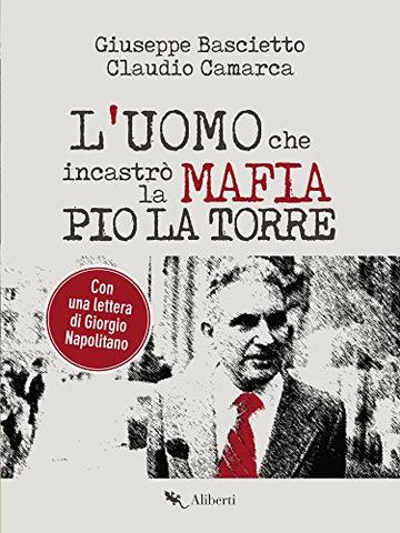L'uomo che incastr&ograve; la Mafia. Pio La Torre