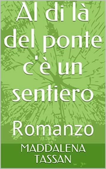 Al di l&agrave; del ponte c'&egrave; un sentiero: Romanzo