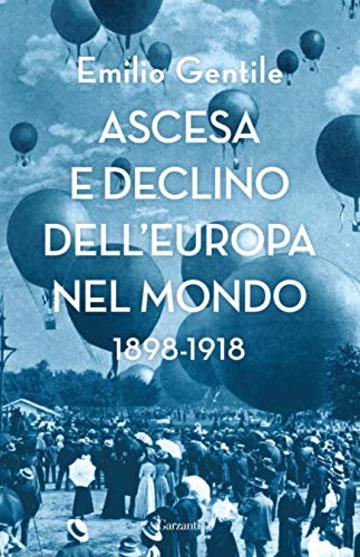 Ascesa e declino dell&rsquo;Europa nel mondo: 1898-1918