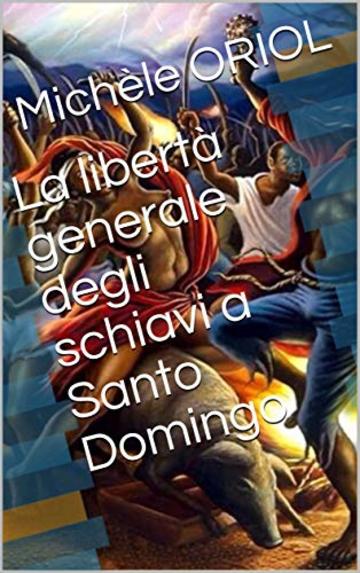 La libert&agrave; generale degli schiavi a Santo Domingo