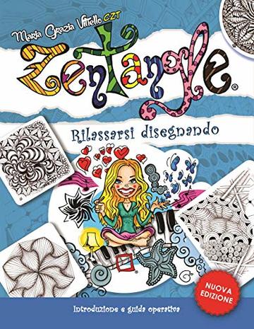 Zentangle&reg; - Rilassarsi disegnando: Introduzione e guida operativa - Nuova Edizione
