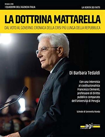 La dottrina di Mattarella: Dal voto al governo. Cronaca della crisi pi&ugrave; lunga della Repubblica (I quaderni dell'Agenzia Italia)