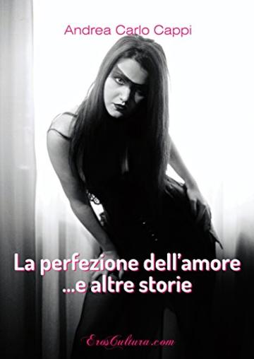 La perfezione dell'amore: ... e altre storie