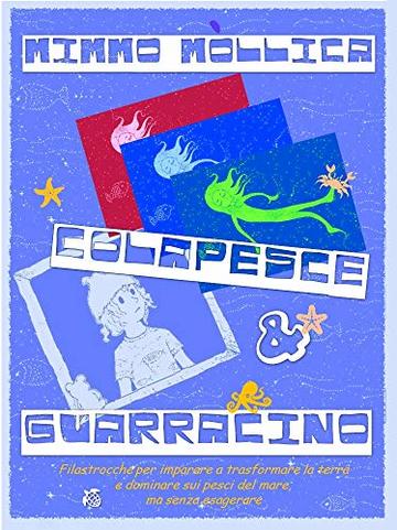 &laquo;COLAPESCE E GUARRACINO&raquo;: Filastrocche per imparare a trasformare la terra e dominare sui pesci del mare, ma senza esagerare