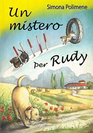 Un mistero per Rudy: Per il mondo sei qualcuno. Per qualcuno sei il mondo. Quel qualcuno &egrave; il tuo cane