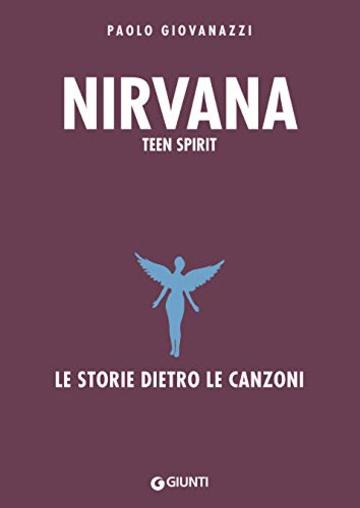 Nirvana. Teen Spirit (Le storie dietro le canzoni)