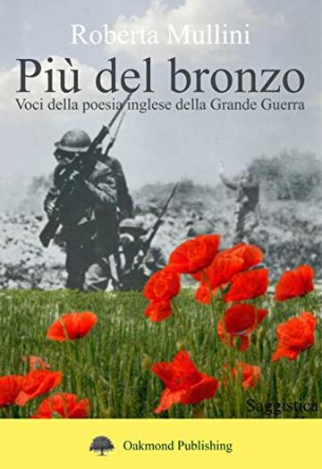 Pi&ugrave; del bronzo: Voci della poesia inglese della Grande Guerra