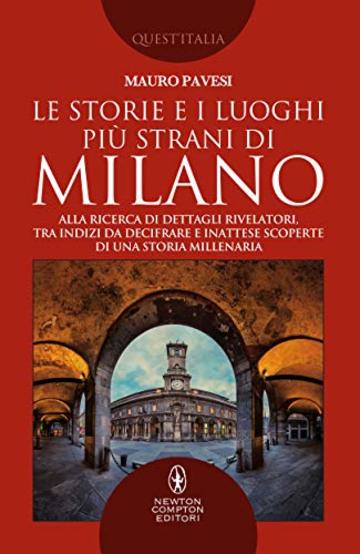 Le storie e i luoghi pi&ugrave; strani di Milano
