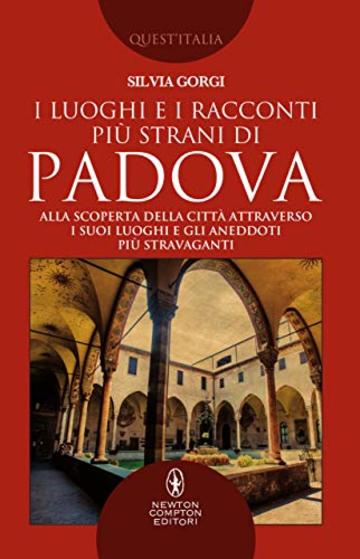 I luoghi e i racconti pi&ugrave; strani di Padova