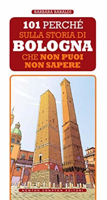 101 perch&eacute; sulla storia di Bologna che non puoi non sapere