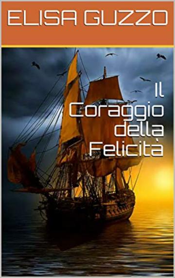 Il Coraggio della Felicit&agrave;