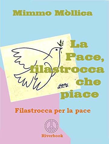 &laquo;LA PACE, FILASTROCCA CHE PIACE&raquo; (Filastrocca per porre fine alla guerra,  prima che la guerra ponga fine  all'umanit&agrave;)